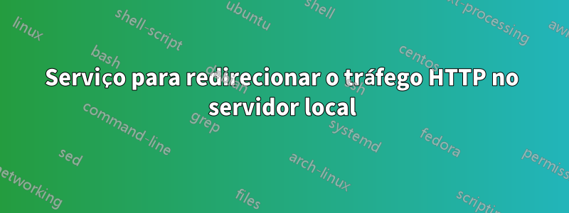 Serviço para redirecionar o tráfego HTTP no servidor local