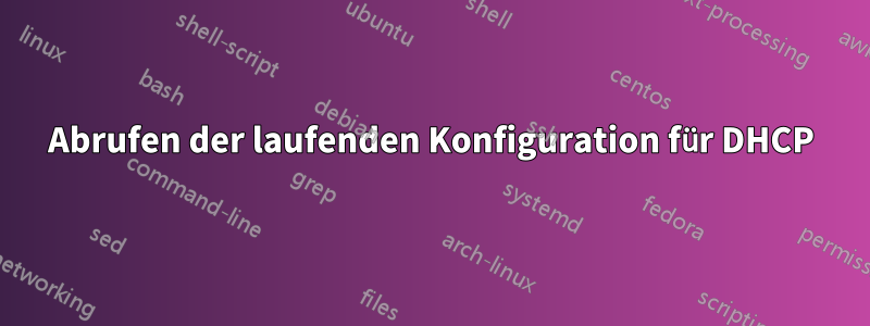 Abrufen der laufenden Konfiguration für DHCP