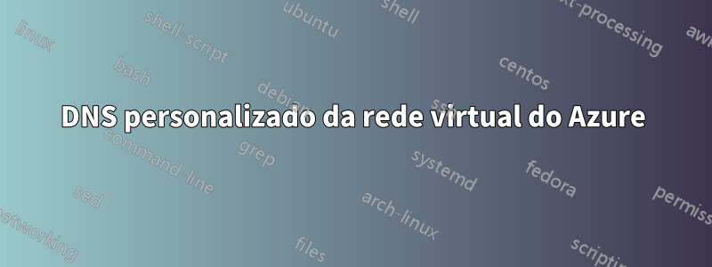 DNS personalizado da rede virtual do Azure