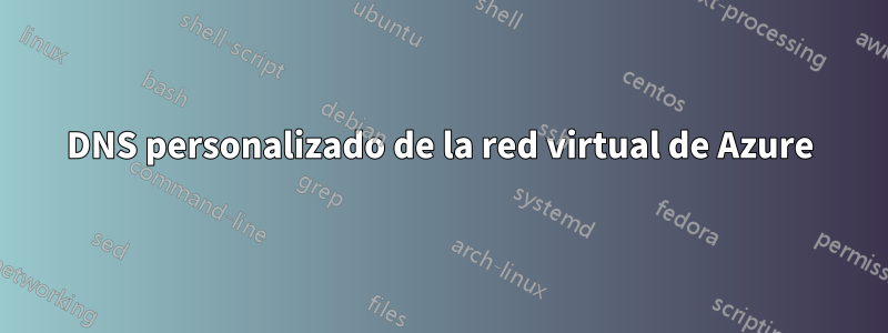 DNS personalizado de la red virtual de Azure