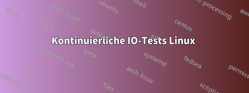 Kontinuierliche IO-Tests Linux