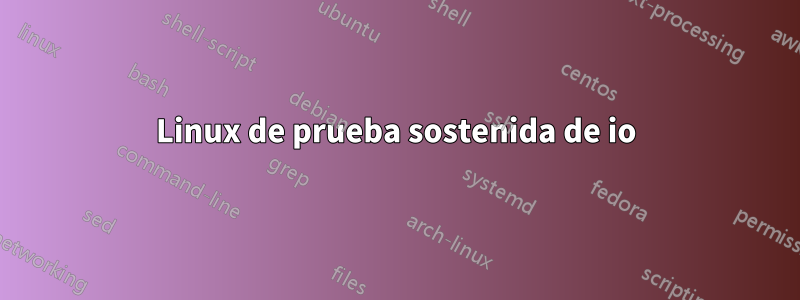 Linux de prueba sostenida de io