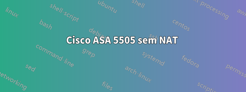 Cisco ASA 5505 sem NAT