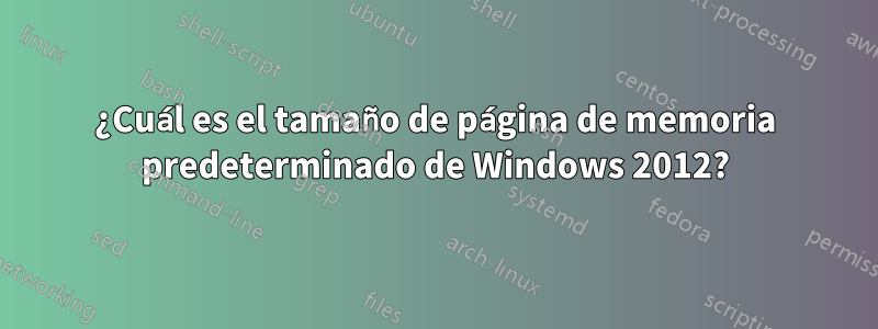 ¿Cuál es el tamaño de página de memoria predeterminado de Windows 2012?