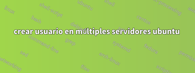 crear usuario en múltiples servidores ubuntu