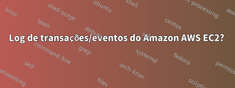 Log de transações/eventos do Amazon AWS EC2?