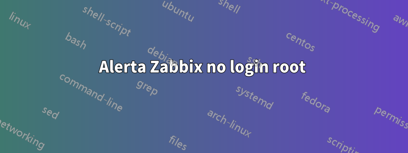 Alerta Zabbix no login root