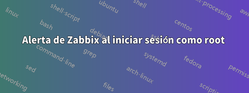 Alerta de Zabbix al iniciar sesión como root