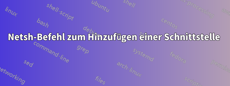 Netsh-Befehl zum Hinzufügen einer Schnittstelle