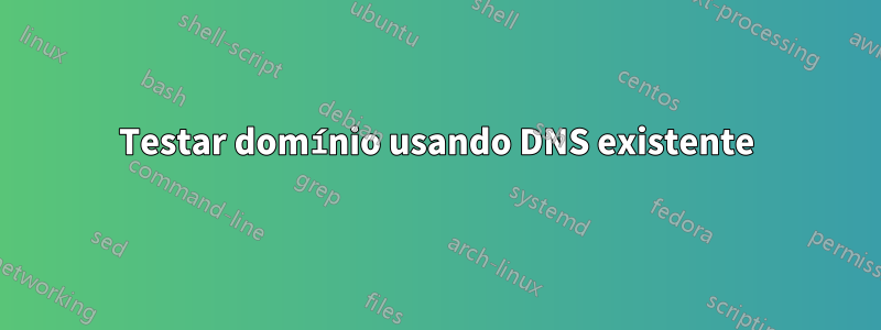 Testar domínio usando DNS existente