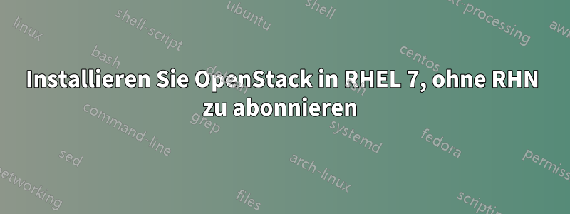 Installieren Sie OpenStack in RHEL 7, ohne RHN zu abonnieren 