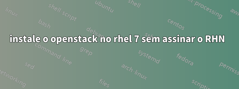 instale o openstack no rhel 7 sem assinar o RHN 