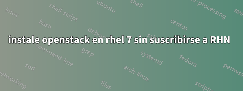 instale openstack en rhel 7 sin suscribirse a RHN 