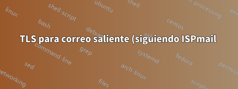 TLS para correo saliente (siguiendo ISPmail) no funciona