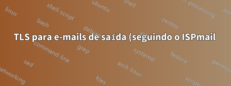 TLS para e-mails de saída (seguindo o ISPmail) não funciona