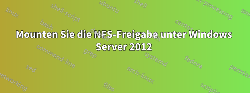 Mounten Sie die NFS-Freigabe unter Windows Server 2012