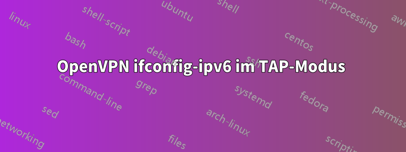 OpenVPN ifconfig-ipv6 im TAP-Modus