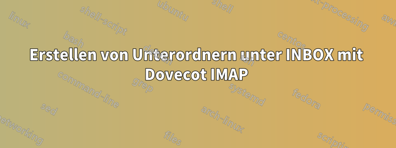 Erstellen von Unterordnern unter INBOX mit Dovecot IMAP