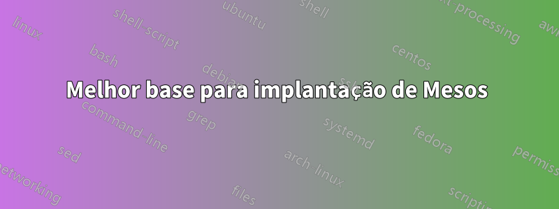 Melhor base para implantação de Mesos