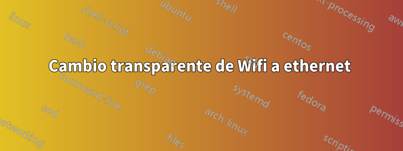 Cambio transparente de Wifi a ethernet