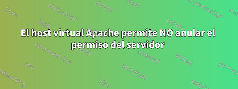 El host virtual Apache permite NO anular el permiso del servidor