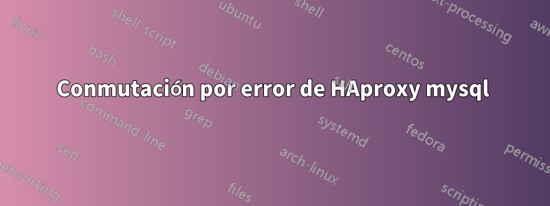 Conmutación por error de HAproxy mysql