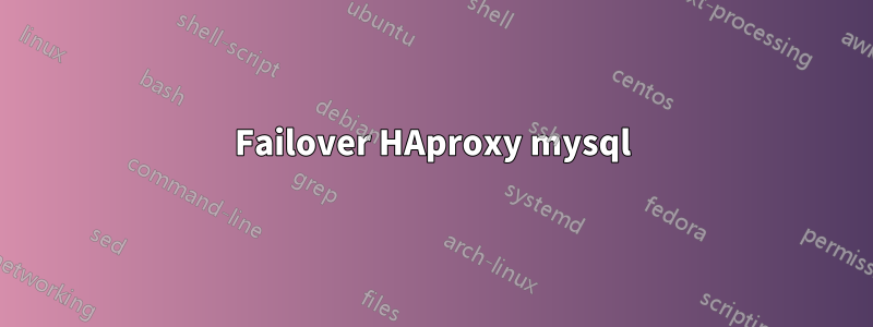 Failover HAproxy mysql