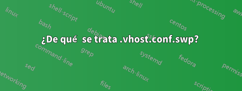 ¿De qué se trata .vhost.conf.swp?