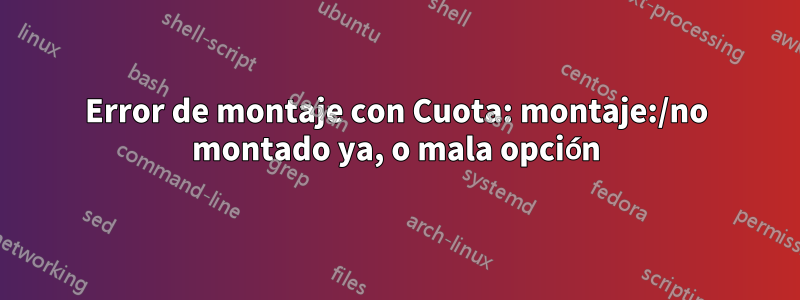 Error de montaje con Cuota: montaje:/no montado ya, o mala opción