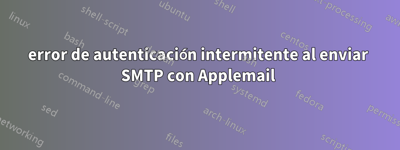 error de autenticación intermitente al enviar SMTP con Applemail