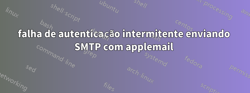 falha de autenticação intermitente enviando SMTP com applemail