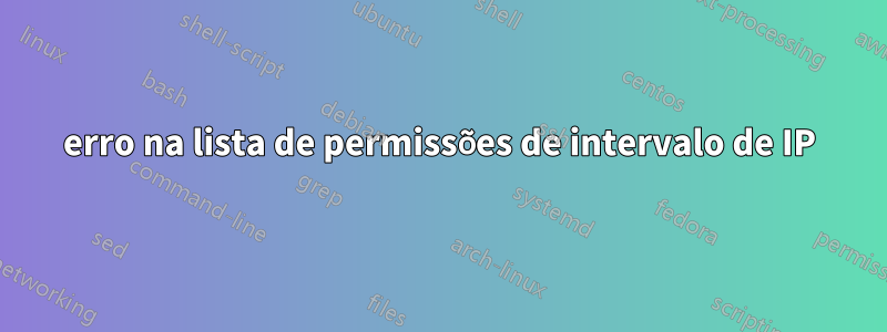 erro na lista de permissões de intervalo de IP