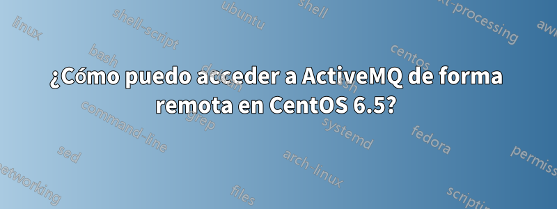 ¿Cómo puedo acceder a ActiveMQ de forma remota en CentOS 6.5?