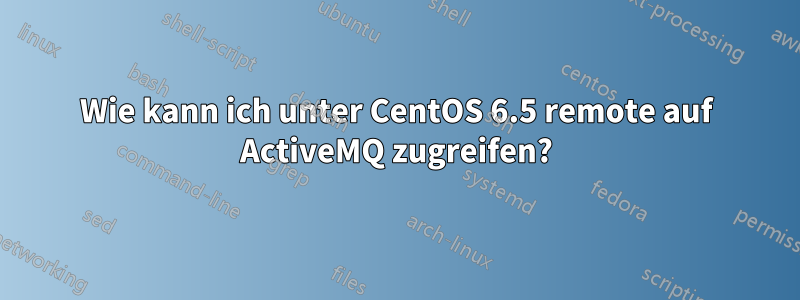 Wie kann ich unter CentOS 6.5 remote auf ActiveMQ zugreifen?