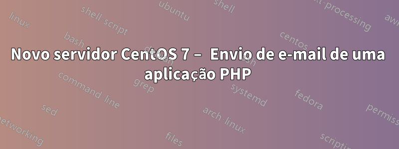 Novo servidor CentOS 7 – Envio de e-mail de uma aplicação PHP