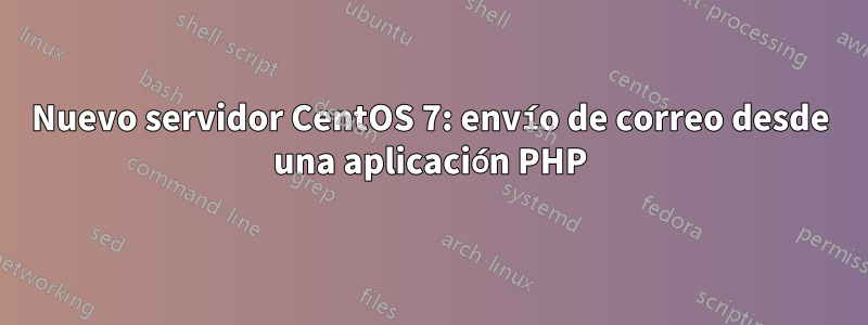 Nuevo servidor CentOS 7: envío de correo desde una aplicación PHP