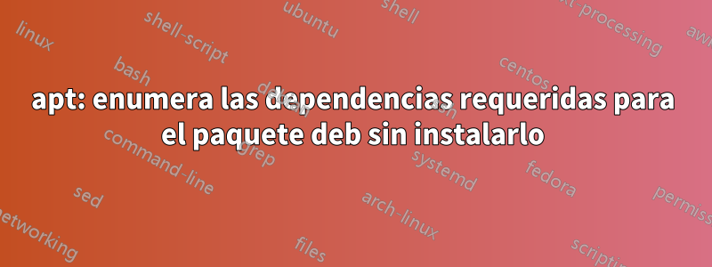 apt: enumera las dependencias requeridas para el paquete deb sin instalarlo