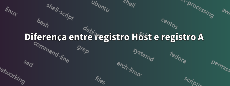 Diferença entre registro Host e registro A