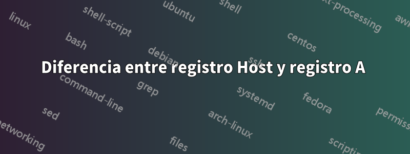 Diferencia entre registro Host y registro A