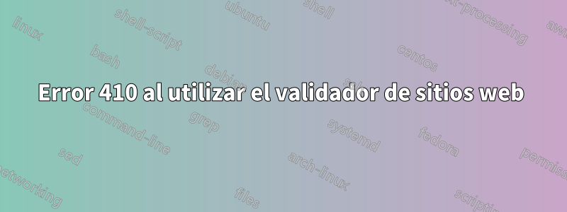 Error 410 al utilizar el validador de sitios web