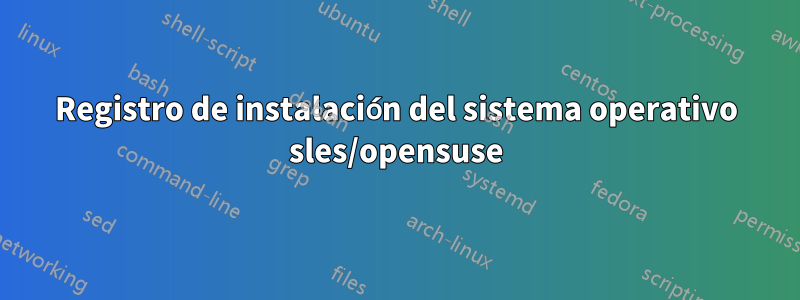 Registro de instalación del sistema operativo sles/opensuse