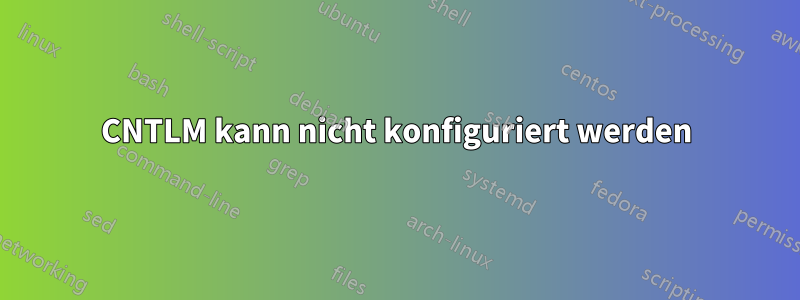 CNTLM kann nicht konfiguriert werden