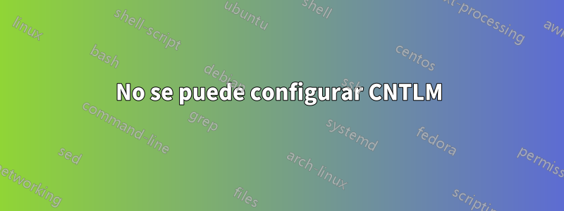 No se puede configurar CNTLM