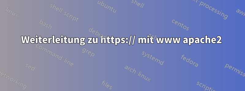 Weiterleitung zu https:// mit www apache2