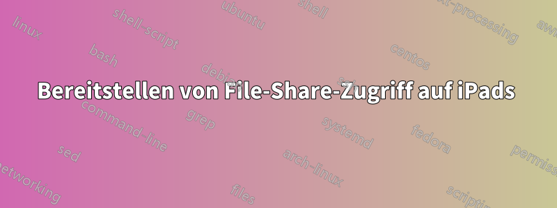 Bereitstellen von File-Share-Zugriff auf iPads