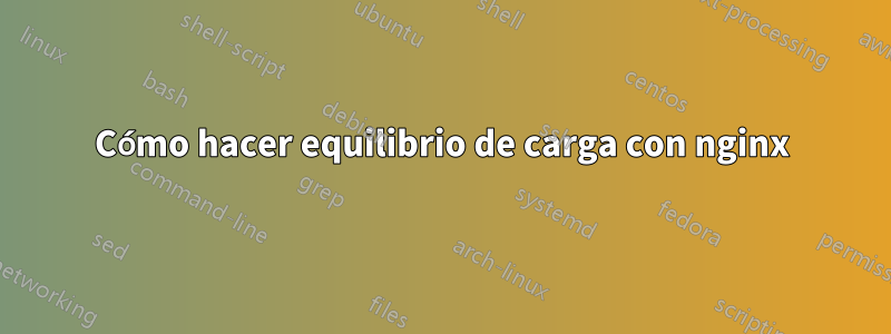 Cómo hacer equilibrio de carga con nginx