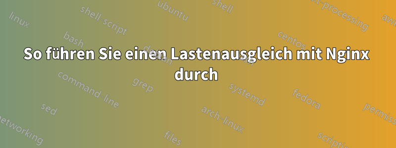 So führen Sie einen Lastenausgleich mit Nginx durch