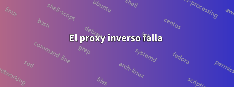 El proxy inverso falla