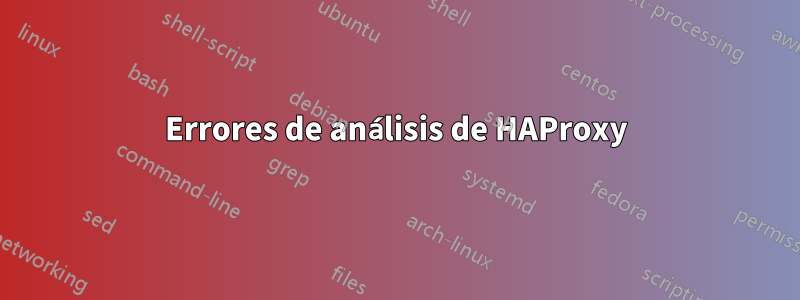 Errores de análisis de HAProxy