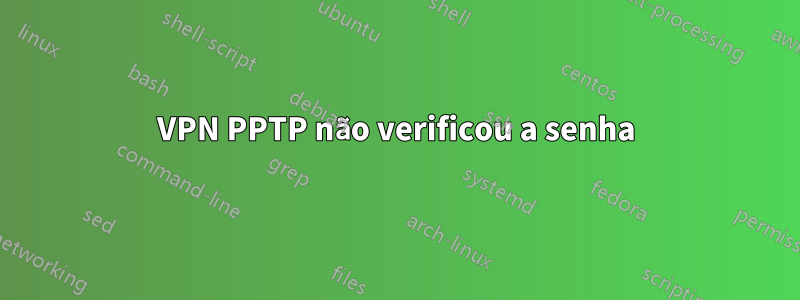 VPN PPTP não verificou a senha